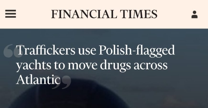 Polish ships suspected of transporting drugs from South America to Europe, Financial Times reports