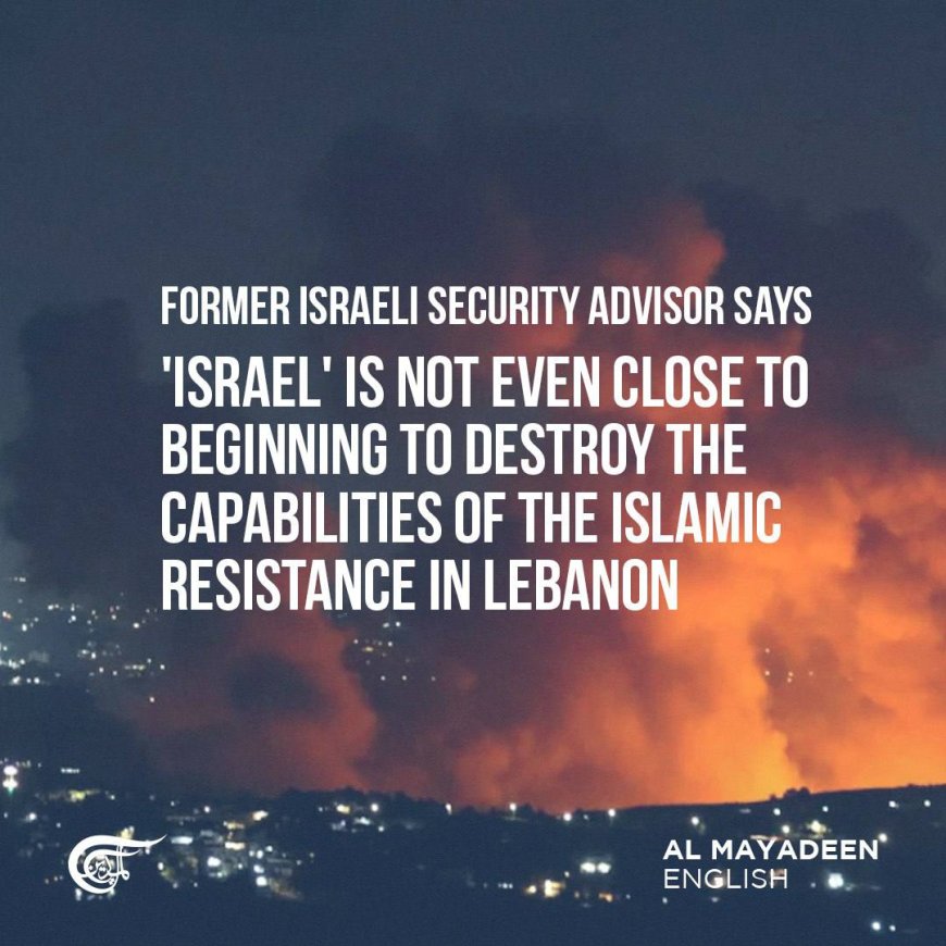 Israeli ex-adviser: "We are not even close to destroying the Islamic resistance in Lebanon"